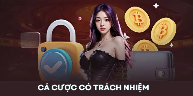 Luôn luôn có trách nhiệm khi chơi cá cược